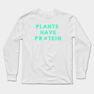 Plants Have Protein Long Sleeve T-Shirt